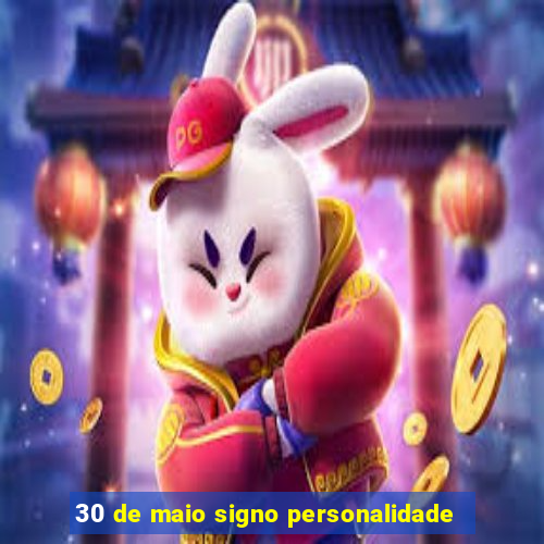 30 de maio signo personalidade